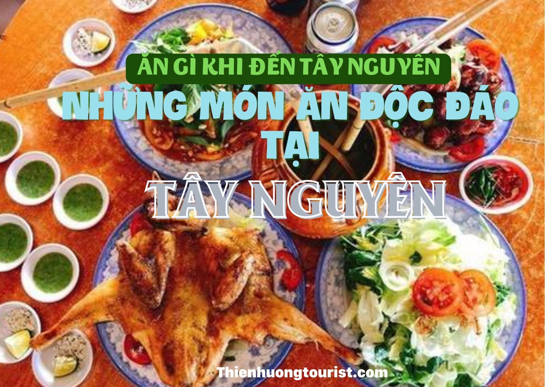 Ẩm thực Tây Nguyên - Đậm chất hoang dã núi rừng nhưng không kém phần hấp dẫn.